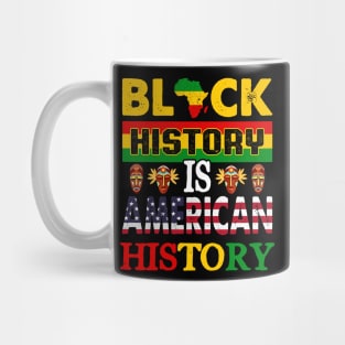 Black History Is American History Melanin Black History BHM Mug